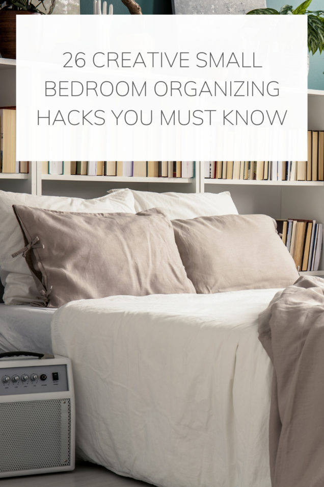 26 Creative Small Bedroom Organizing Hacks You Must Know